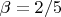 $\beta=2/5$