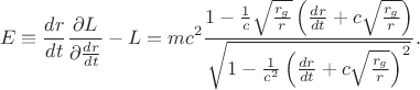 $$
E \equiv \frac{dr}{dt} \frac{\partial L}{\partial \frac{dr}{dt}} - L = 
m c^2 \frac{1 - \frac{1}{c} \sqrt{\frac{r_g}{r}} \left( \frac{dr}{dt}  + c \sqrt{\frac{r_g}{r}} \right)  }{\sqrt{ 1 -  \frac{1}{c^2} \left( \frac{dr}{dt} + c \sqrt{\frac{r_g}{r}} \right)^2}}.
$$