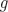 $\mathit{g}$ $\mathit{g}$