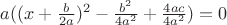 $a((x+\frac{b}{2a})^2 - \frac{b^2}{4a^2} + \frac{4ac}{4a^2}) = 0$