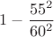 $1-\dfrac{55^2}{60^2}$