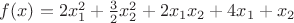 $f(x)=2x_1^2+\frac32x_2^2+2x_1x_2+4x_1+x_2$