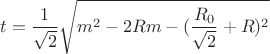 $$t=\frac{1}{\sqrt{2}}\sqrt{m^2-2Rm-(\frac{R_{0}}{\sqrt{2}}+R)^2}$$
