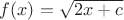 $f(x)=\sqrt{2x+c}$