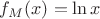 $f_M(x) = \ln x$