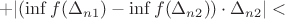 $$ +|(\inf f(\Delta_ {n1}) - \inf f(\Delta_ {n2})) \cdot \Delta_ {n2}| < $$