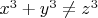 $x^3 + y^3 \neq z^3$