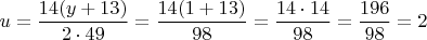 $$u = \frac{14(y + 13)}{2 \cdot 49} = \frac{14(1 + 13)}{98} = \frac{14 \cdot 14}{98} = \frac{196}{98} = 2$$
