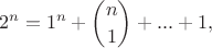 $$2^n=1^n+\binom{n}{1}+...+1,$$