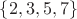 $\left\lbrace2, 3, 5, 7\right\rbrace$