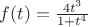 $f(t)=\frac{4t^3}{1+t^4}$