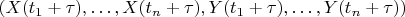 $(X(t_1+\tau),\ldots,X(t_n+\tau), Y(t_1+\tau),\ldots,Y(t_n+\tau))$