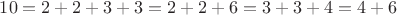 $10=2+2+3+3=2+2+6=3+3+4=4+6$