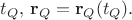 $t_Q,\,\mathbf{r}_Q=\mathbf{r}_Q(t_Q).$ $t_Q,\,\mathbf{r}_Q=\mathbf{r}_Q(t_Q).$