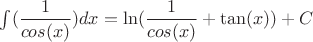 $ \int(\dfrac{1}{cos(x)})dx=\ln(\dfrac 1 {cos(x)}+\tan(x))+C$