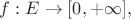 $f: E \rightarrow [0, +\infty],$