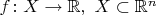 $f\colon X\to\mathbb R,\ X\subset \mathbb R^n$