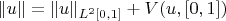 $\|u\|=\|u\|_{L^2[0,1]}+V(u,[0,1])$