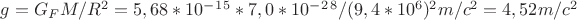 $g=G_FM/R^2=5,68*10^-^1^5*7,0*10^-^2^8/(9,4*10^6)^2m/c^2=4,52m/c^2$