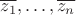 $\overline{z_1},\dots,\overline{z_n}$
