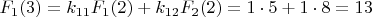 $F_{1}(3)=k_{11}F_{1}(2)+k_{12}F_{2}(2)=1\cdot5+1\cdot8=13$
