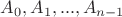 $A_0,A_1,...,A_{n-1}$