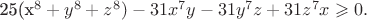 25(x^8+y^8+z^8)-31x^7y-31y^7z+31z^7x\geqslant 0. 25(x^8+y^8+z^8)-31x^7y-31y^7z+31z^7x\geqslant 0.