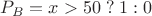 $P_B = x > 50 \;?\; 1 : 0$