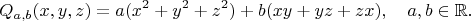 $$ Q_{a,b}(x,y,z)=a(x^2+y^2+z^2)+b(xy+yz+zx),\quad a,b\in\mathbb{R}. $$