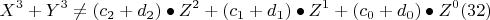 \[ X^3  + Y^3  \ne (c_2  + d_2 ) \bullet Z^2  + (c_1  + d_1 ) \bullet Z^1  + (c_0  + d_0 ) \bullet Z^0 (32)\]