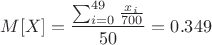 $$M[X]= \frac{\sum^{49}_{i=0}\frac {x_i}{700}}{50}=0.349$$