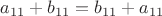 $a_{11}+b_{11}=b_{11}+a_{11}$