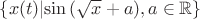 ${ \lbrace x(t) | $$\sin {($$\sqrt x + a)} , a \in \mathbb{R} \rbrace }$
