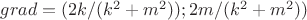 $grad=(2k/(k^2+m^2));2m/(k^2+m^2))$