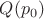 $Q(p_0)$