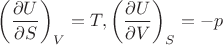 $\left(\dfrac{\partial U}{\partial S}\right)_V=T, \left(\dfrac{\partial U}{\partial V}\right)_S=-p$