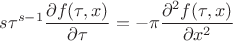$$	s \tau^{s-1}\frac{\partial f(\tau,x)}{\partial \tau} = -\pi \frac{\partial^2 f(\tau,x)}{\partial x^2}$$