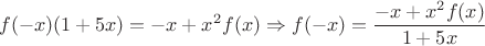 $$f(-x)(1+5x)=-x+x^2f(x)\Rightarrow f(-x)=\frac{-x+x^2f(x)}{1+5x}$$