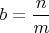 $b=\dfrac{n}{m}$