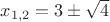 $x_{1,2}=3 \pm\sqrt 4$