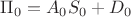 $\Pi_0 = A_0 S_0 + D_0$