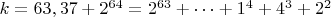 $ k=63,37+2^{64}=2^{63}+&hellip;+1^4+4^3+2^2$