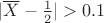 $|\overline X-\frac12|>0.1$