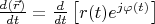 $\frac{d(\vec{r})}{dt}=\frac{d}{dt}\left [  r(t)e^{j\varphi (t)}\right ]$