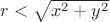 $r<\sqrt{x^2+y^2}$