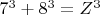 $7^3 + 8^3=Z^3$