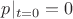 $p|_{t=0}=0$