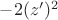 $-2(z')^2$