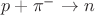 $p+\pi^{-}\rightarrow n$