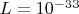 $L=10^{-33}$